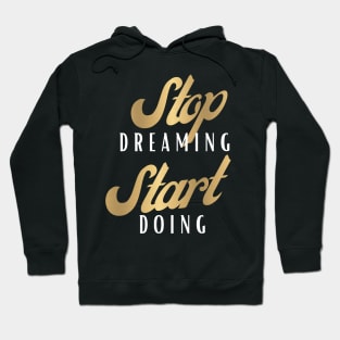 Stop Dreaming Start Doing Hoodie